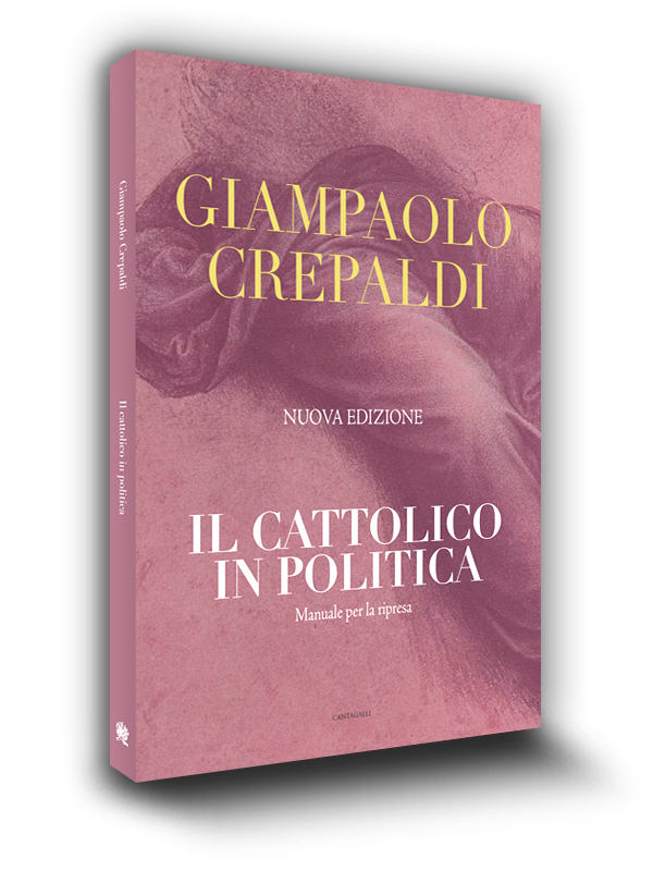 Cover book | Il cattolico in politicai | Giampaolo Crepaldi | Edizioni Cantagalli | Siena | 2012